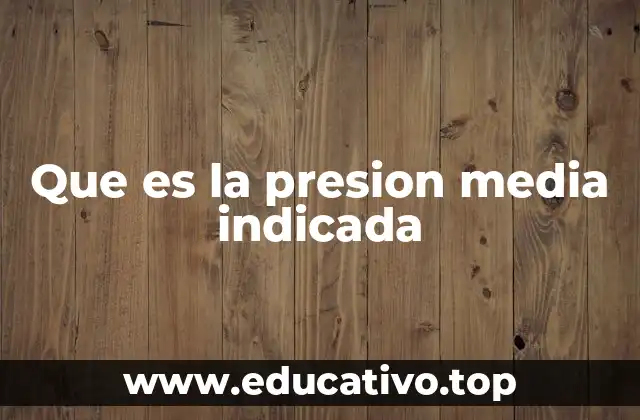 Que es la presion media indicada