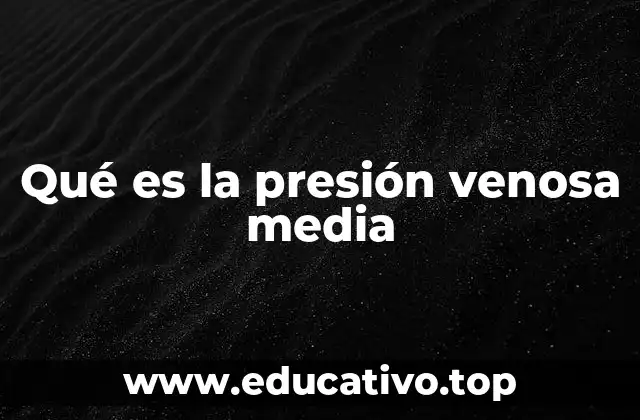 Qué es la presión venosa media