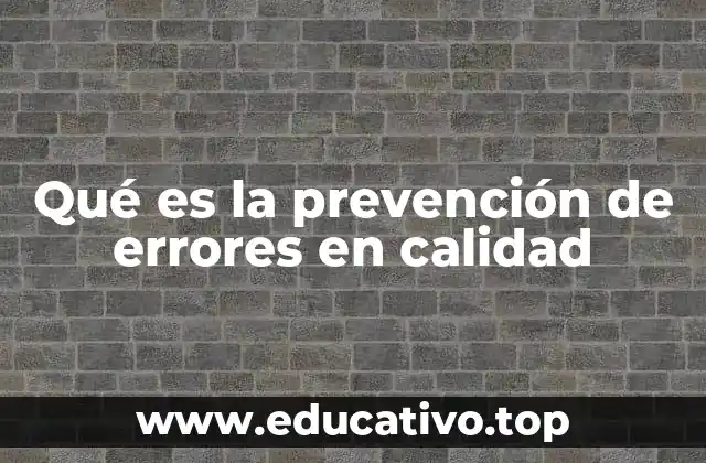 Qué es la prevención de errores en calidad