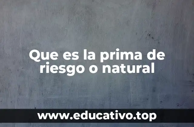 Que es la prima de riesgo o natural