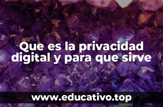 Que es la privacidad digital y para que sirve