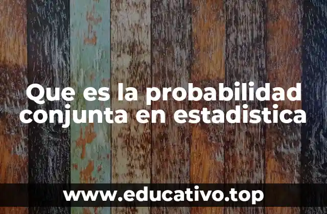 Que es la probabilidad conjunta en estadistica
