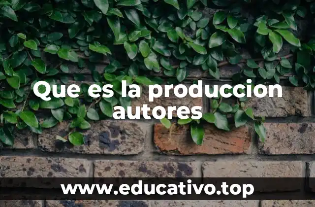 Que es la produccion autores