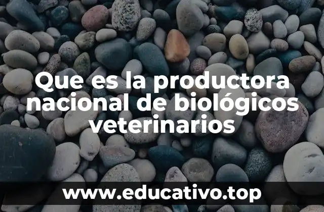 Que es la productora nacional de biológicos veterinarios