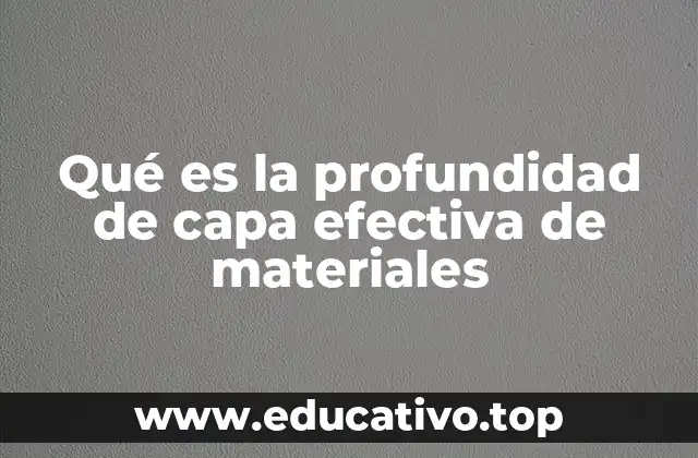 Qué es la profundidad de capa efectiva de materiales