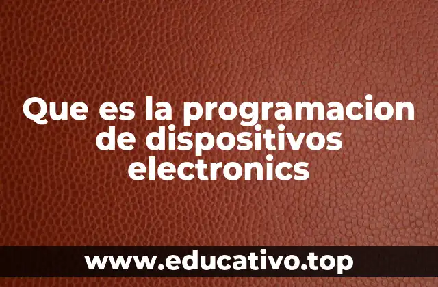 Que es la programacion de dispositivos electronics