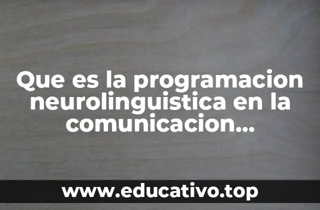 Que es la programacion neurolinguistica en la comunicacion nutricional