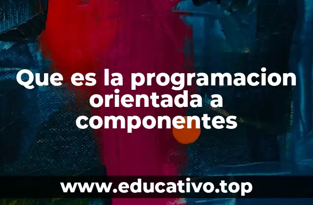 Que es la programacion orientada a componentes