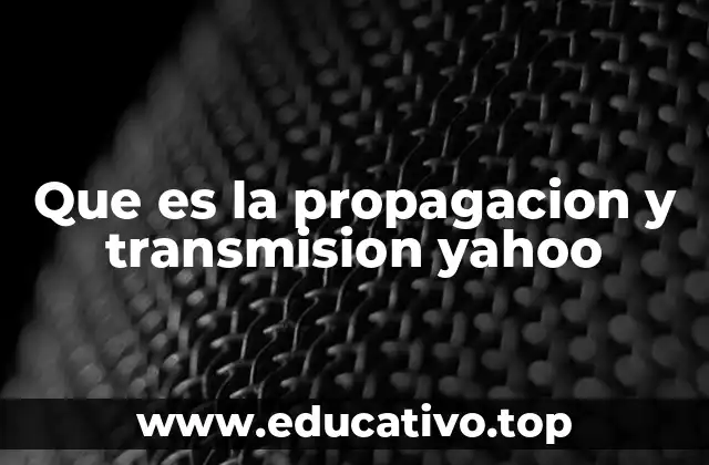 Que es la propagacion y transmision yahoo