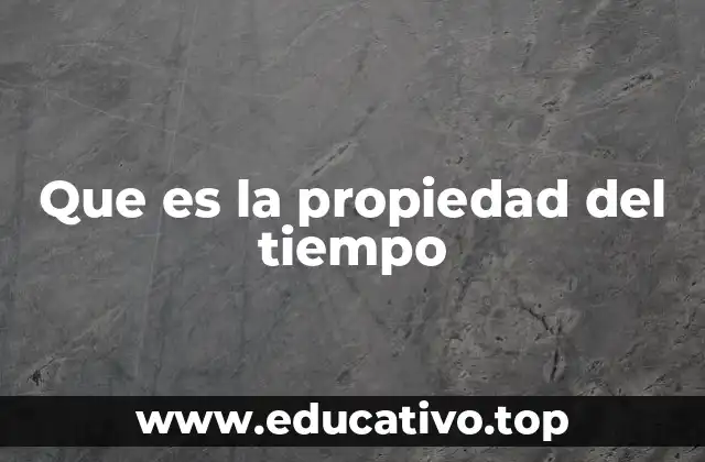 Que es la propiedad del tiempo