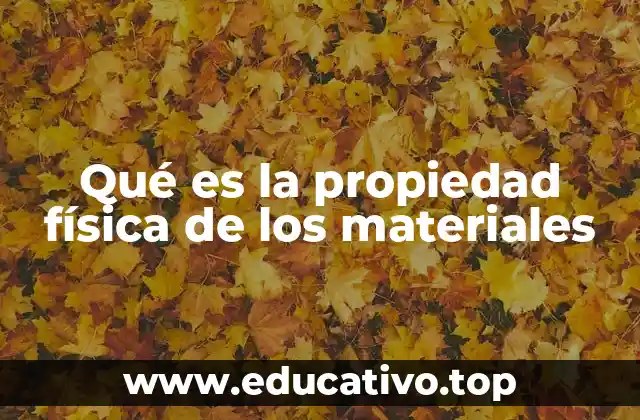 Qué es la propiedad física de los materiales