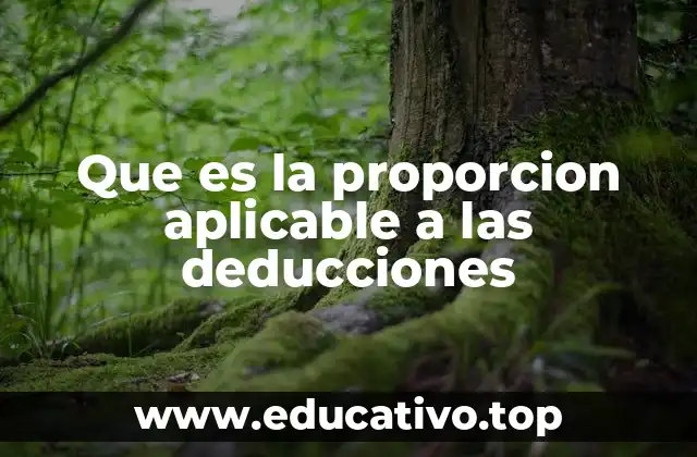 Que es la proporcion aplicable a las deducciones