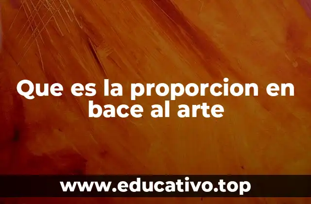 Que es la proporcion en bace al arte