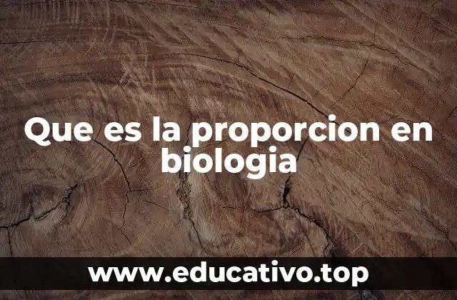 Que es la proporcion en biologia