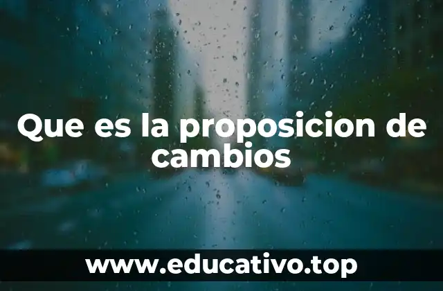 Que es la proposicion de cambios