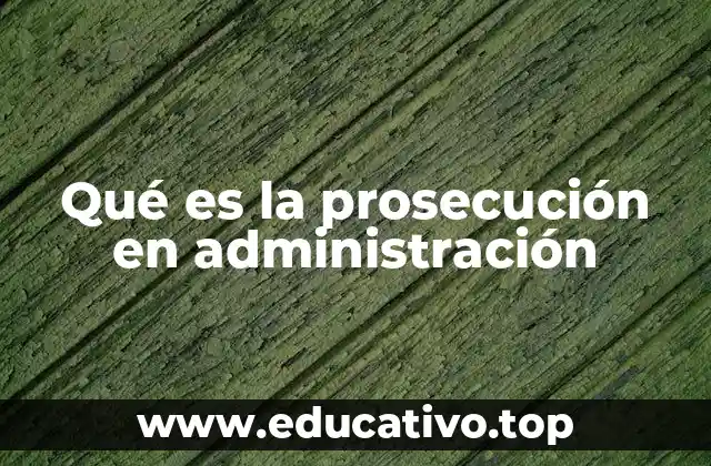 Qué es la prosecución en administración