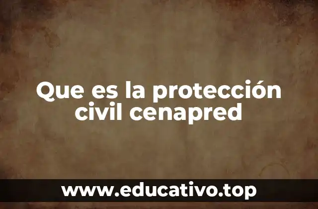 Que es la protección civil cenapred