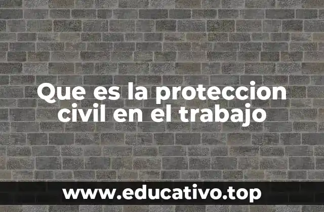 Que es la proteccion civil en el trabajo