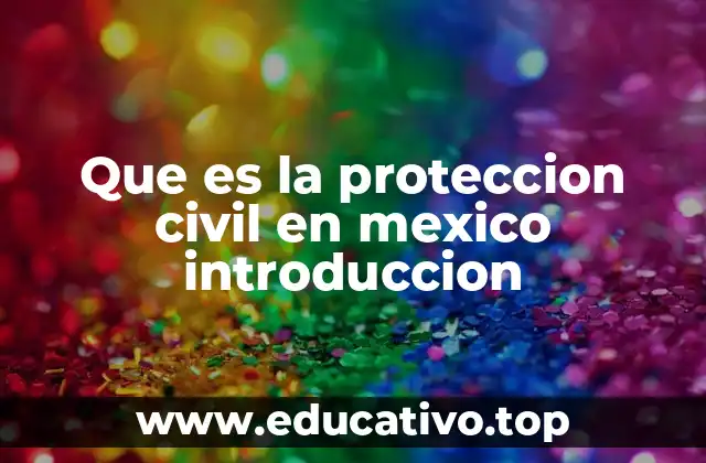 Que es la proteccion civil en mexico introduccion