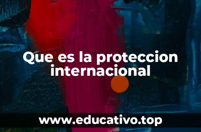 Que es la proteccion internacional