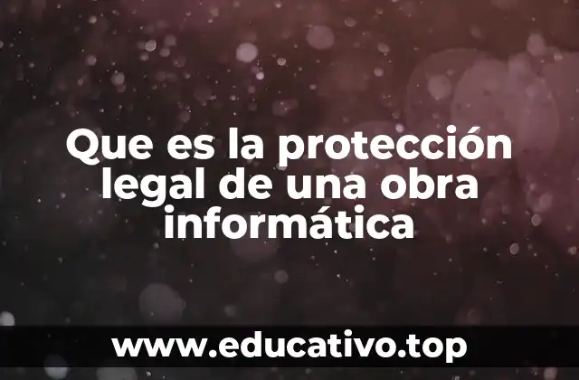 Que es la protección legal de una obra informática