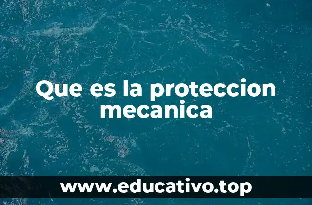 Que es la proteccion mecanica