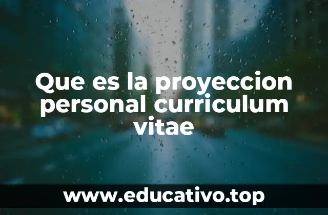 Que es la proyeccion personal curriculum vitae