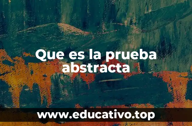 Que es la prueba abstracta