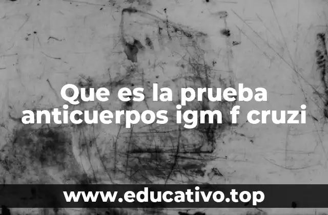 Que es la prueba anticuerpos igm f cruzi