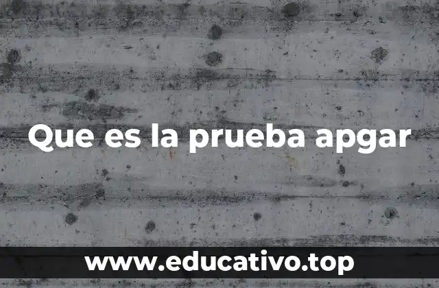 Que es la prueba apgar