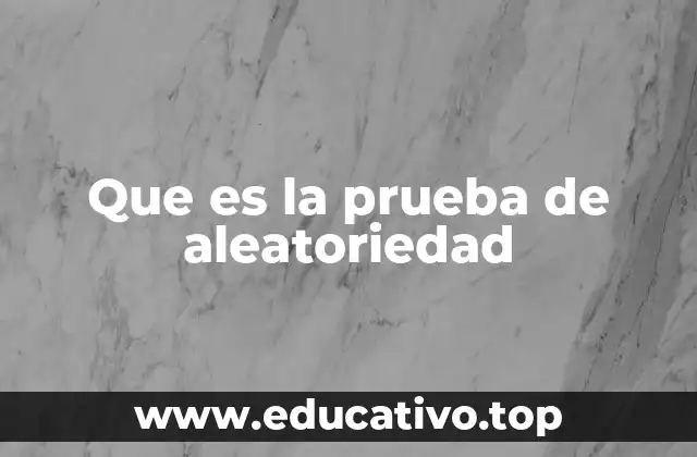 Que es la prueba de aleatoriedad