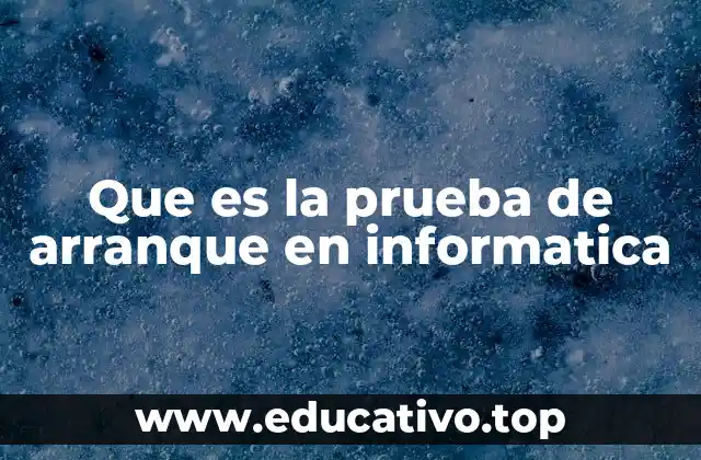 Que es la prueba de arranque en informatica