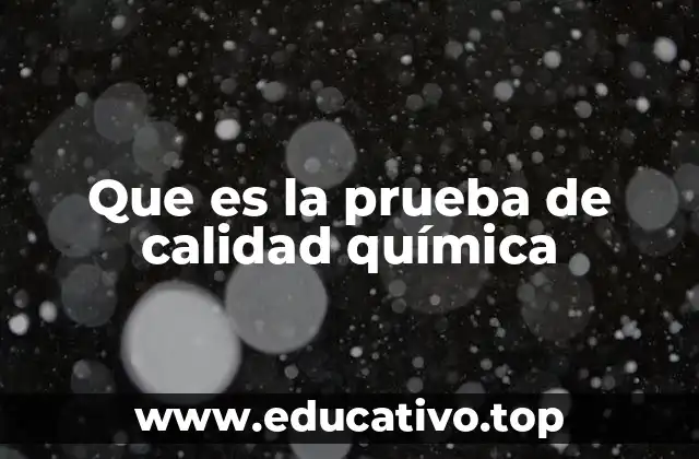 Que es la prueba de calidad química