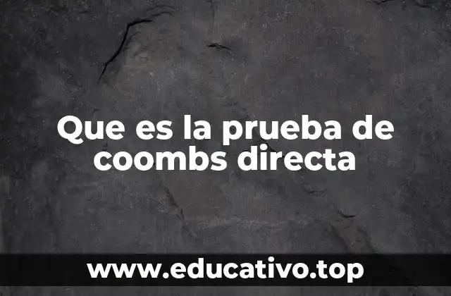 Que es la prueba de coombs directa