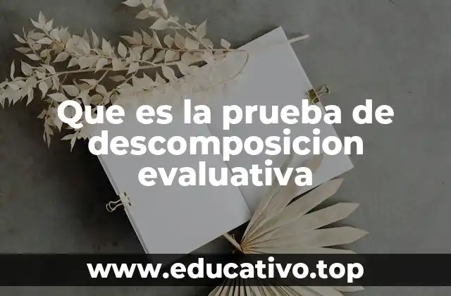 Que es la prueba de descomposicion evaluativa