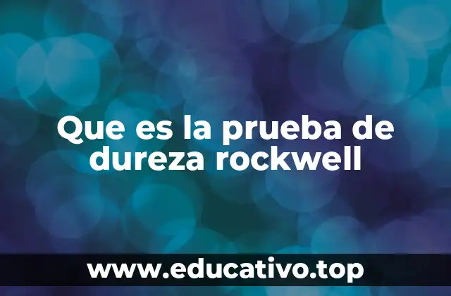 Que es la prueba de dureza rockwell