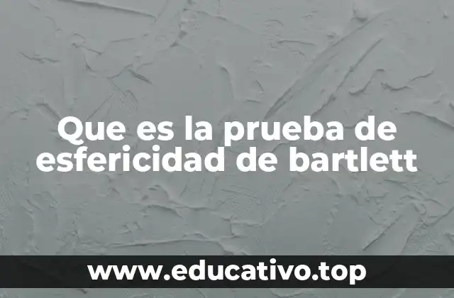Que es la prueba de esfericidad de bartlett