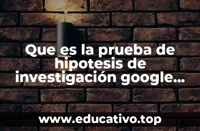 Que es la prueba de hipotesis de investigación google academia
