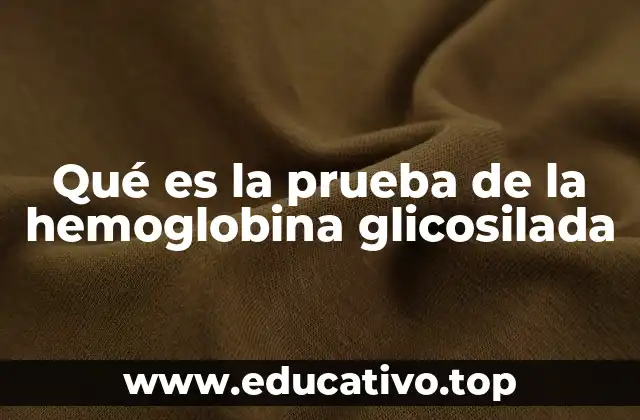 Qué es la prueba de la hemoglobina glicosilada