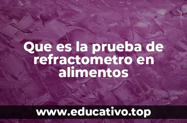 Que es la prueba de refractometro en alimentos