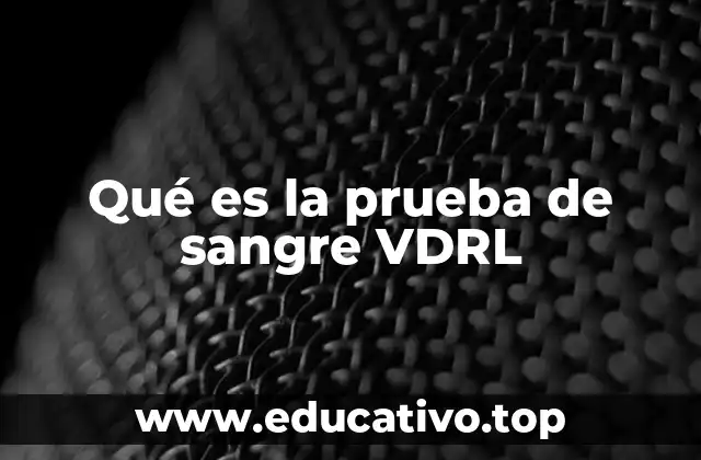 Cómo funciona la prueba de sangre VDRL