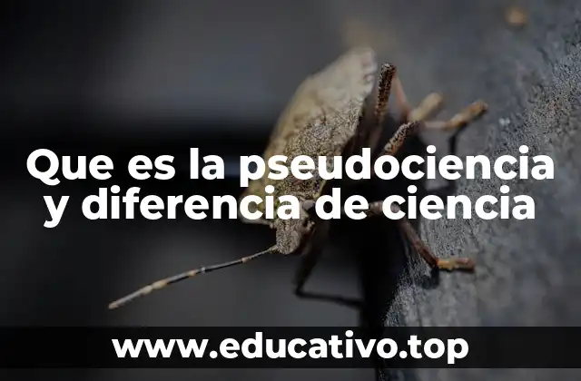 Que es la pseudociencia y diferencia de ciencia