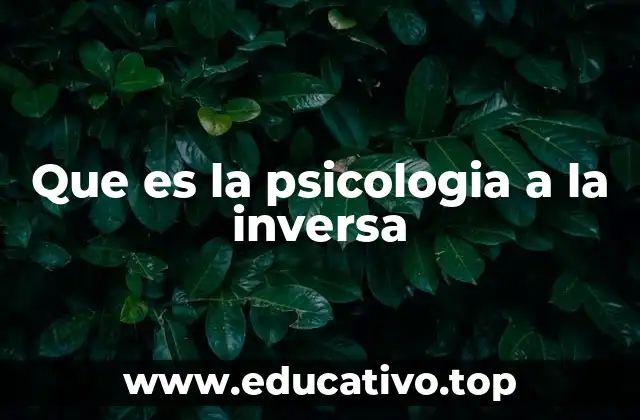 La psicología a la inversa en el contexto del comportamiento humano