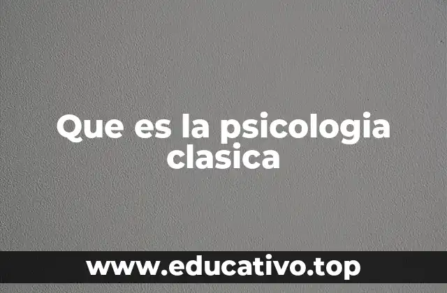Que es la psicologia clasica