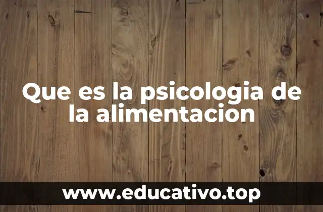 Que es la psicologia de la alimentacion