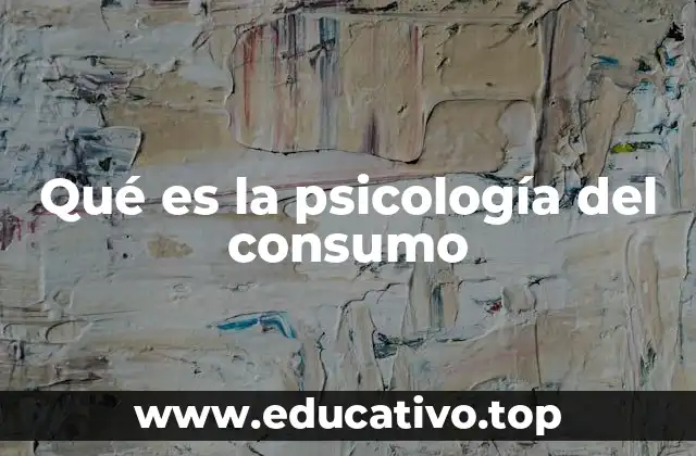 Qué es la psicología del consumo