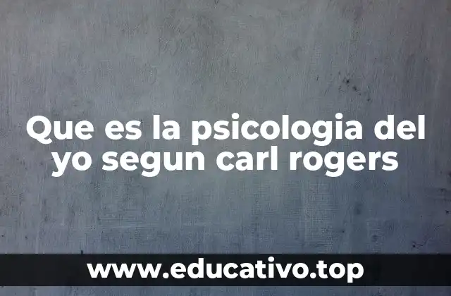 Que es la psicologia del yo segun carl rogers