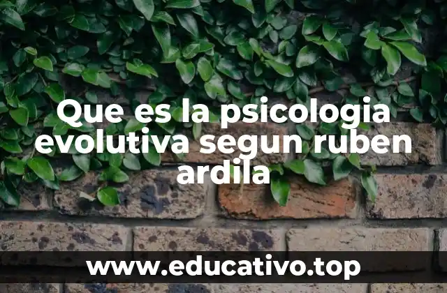 Que es la psicologia evolutiva segun ruben ardila