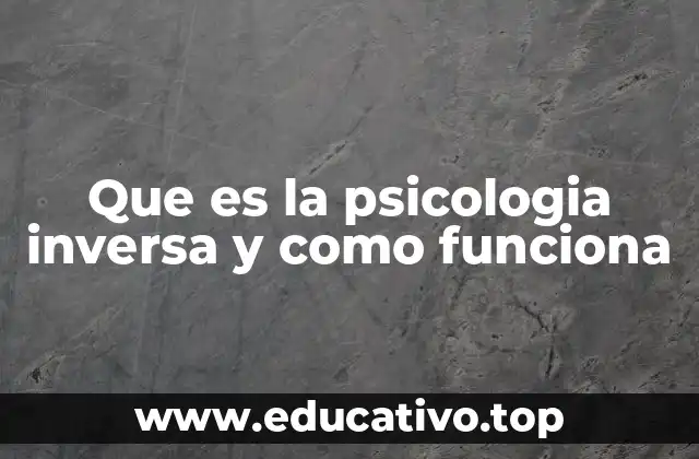 Que es la psicologia inversa y como funciona