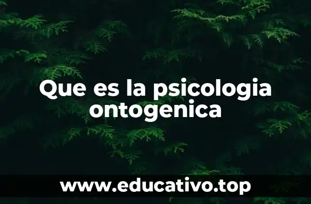 Que es la psicologia ontogenica